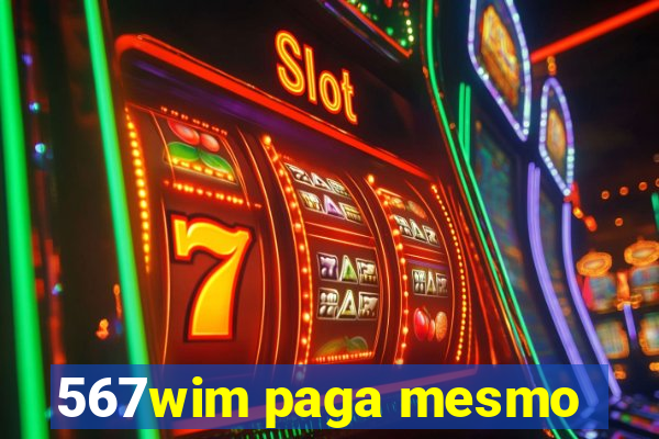 567wim paga mesmo